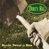Dirty Rig : Blood, Sweat and Beer